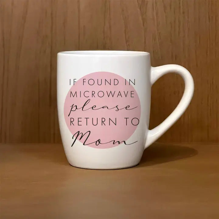 If Found in Microwave, Please Return To Mom Mug